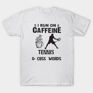 I Run On Caffeine Tennis And Cuss Words T-Shirt